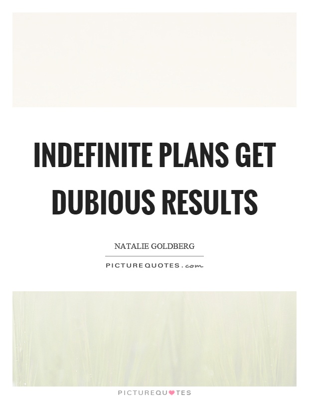 Indefinite plans get dubious results Picture Quote #1