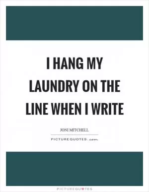 I hang my laundry on the line when I write Picture Quote #1