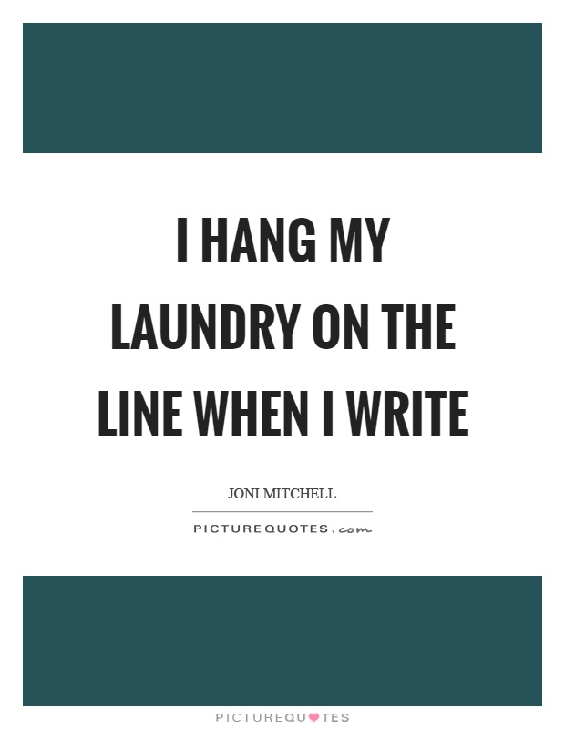 I hang my laundry on the line when I write Picture Quote #1
