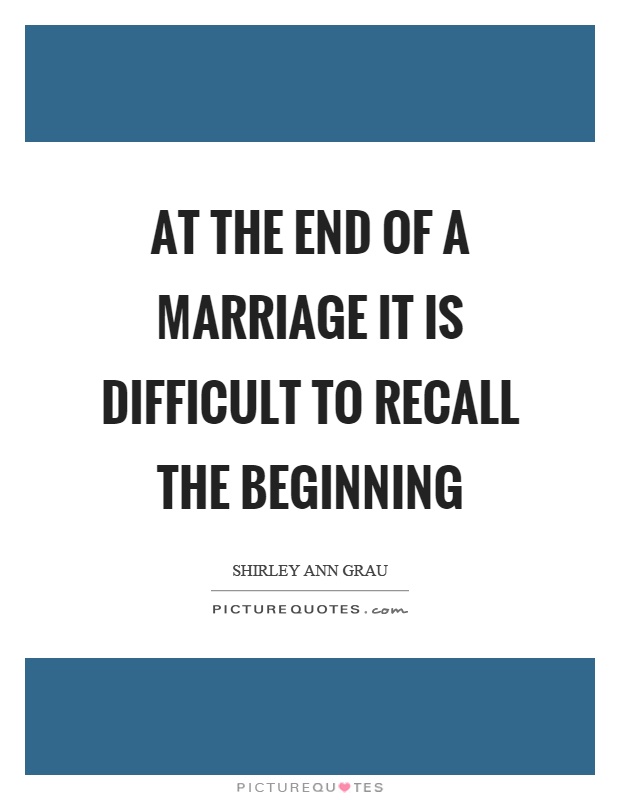 At the end of a marriage it is difficult to recall the beginning Picture Quote #1