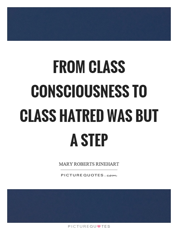 From class consciousness to class hatred was but a step Picture Quote #1