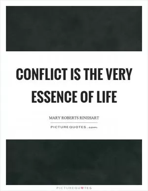 Conflict is the very essence of life Picture Quote #1