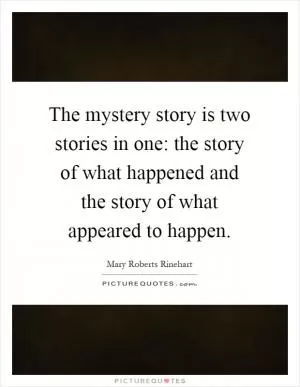 The mystery story is two stories in one: the story of what happened and the story of what appeared to happen Picture Quote #1