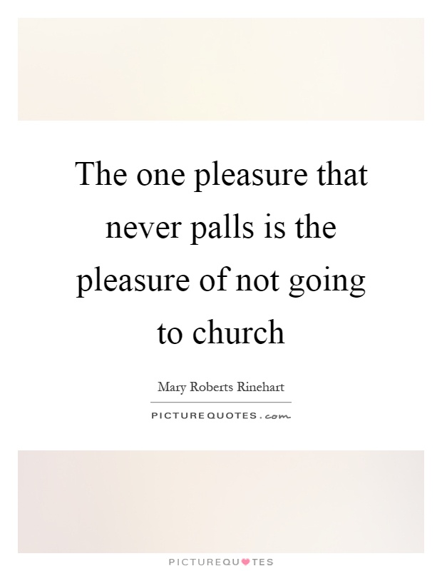 The one pleasure that never palls is the pleasure of not going to church Picture Quote #1