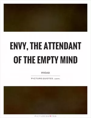 Envy, the attendant of the empty mind Picture Quote #1