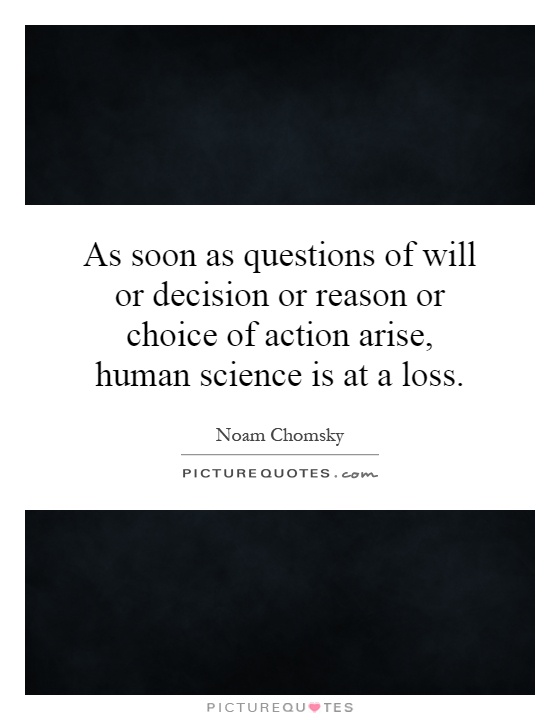 As soon as questions of will or decision or reason or choice of action arise, human science is at a loss Picture Quote #1