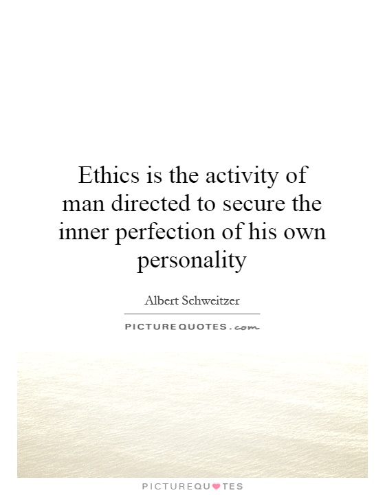 Ethics is the activity of man directed to secure the inner perfection of his own personality Picture Quote #1