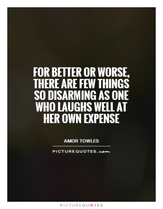 For better or worse, there are few things so disarming as one who laughs well at her own expense Picture Quote #1