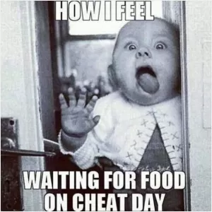 How I feel waiting for food on cheat day Picture Quote #1