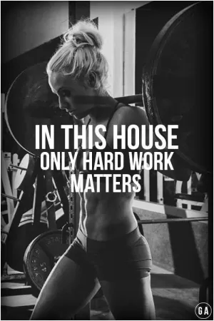 In this house only hard work matters Picture Quote #1