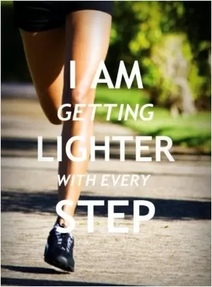 I am getting lighter with every step Picture Quote #1