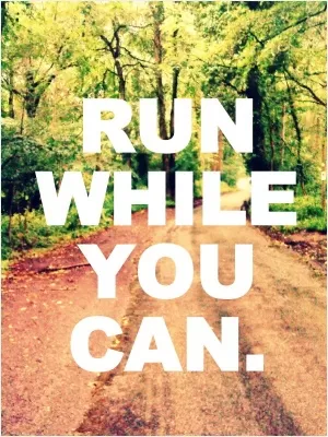 Run while you can Picture Quote #1