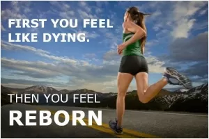 First you feel like dying. Then you feel reborn Picture Quote #1