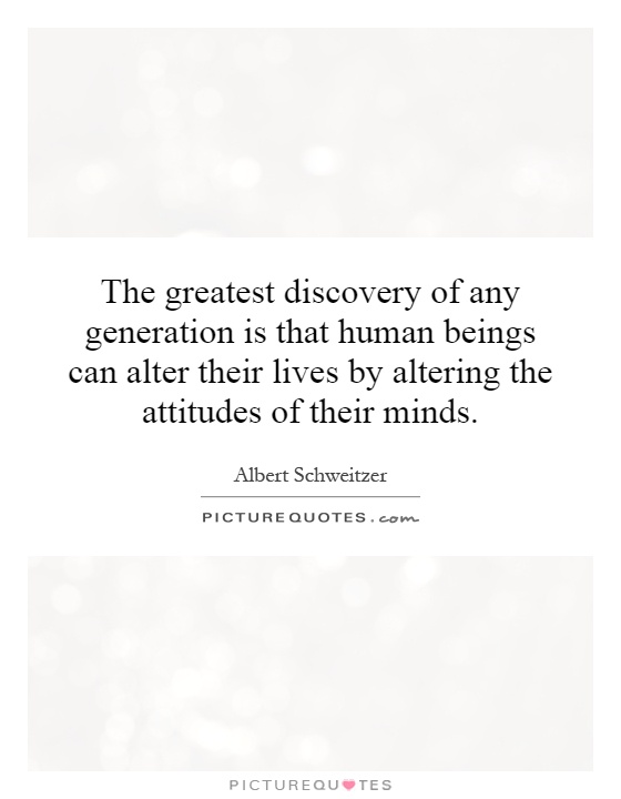 The greatest discovery of any generation is that human beings can alter their lives by altering the attitudes of their minds Picture Quote #1