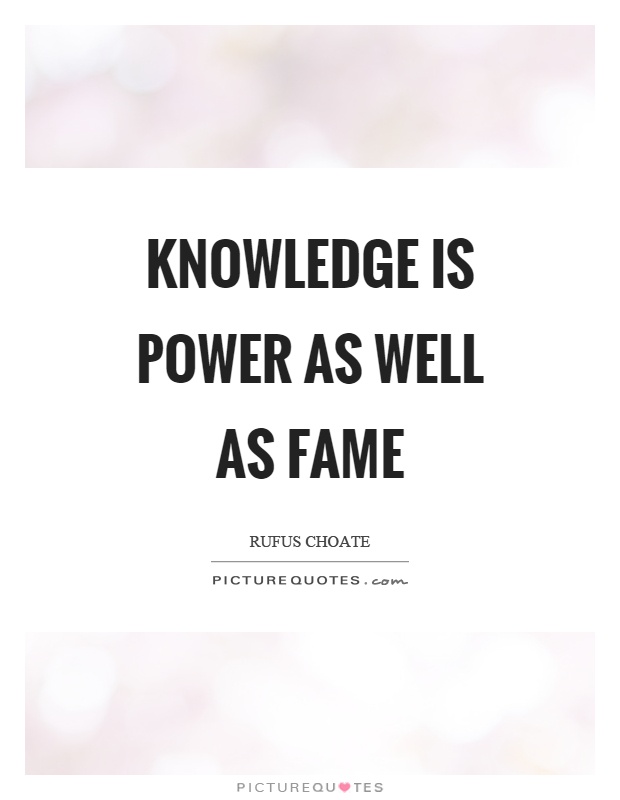 Knowledge is power as well as fame Picture Quote #1