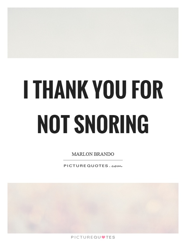 I thank you for not snoring Picture Quote #1