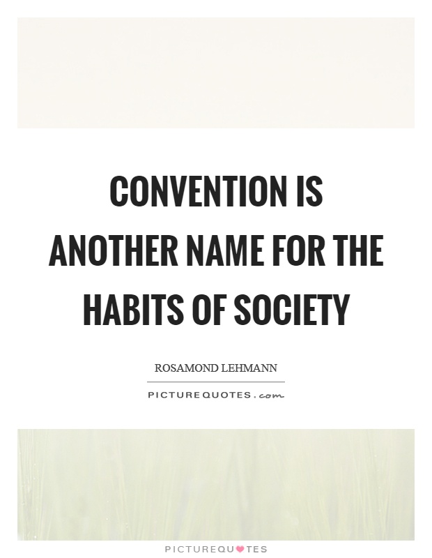 Convention is another name for the habits of society Picture Quote #1