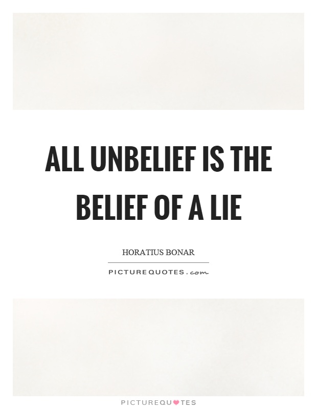 All unbelief is the belief of a lie Picture Quote #1