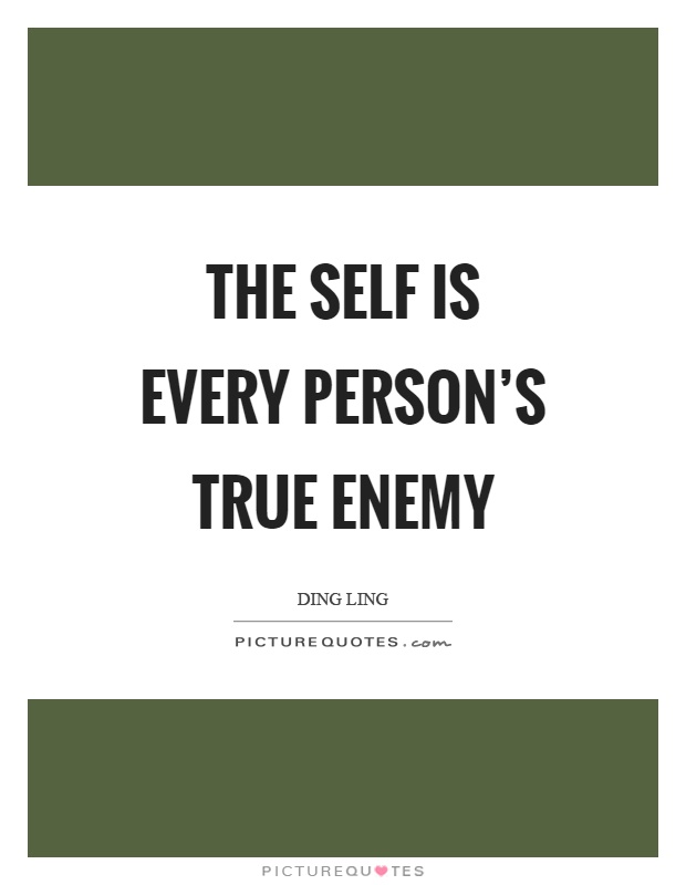 The self is every person's true enemy Picture Quote #1