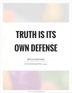 Truth is its own defense Picture Quote #1