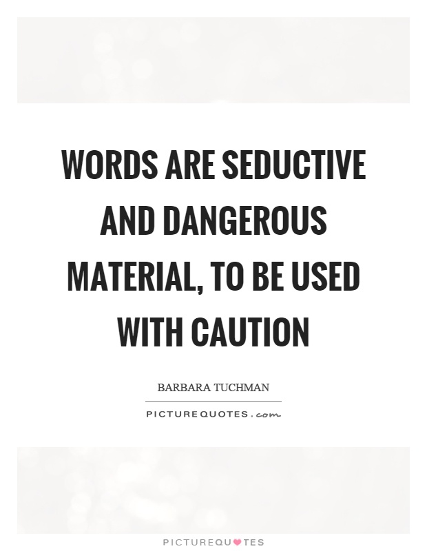 Words are seductive and dangerous material, to be used with caution Picture Quote #1