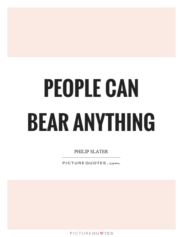 People can bear anything Picture Quote #1