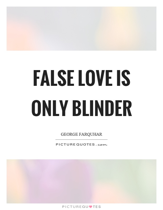 False love is only blinder Picture Quote #1