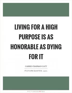 Living for a high purpose is as honorable as dying for it Picture Quote #1