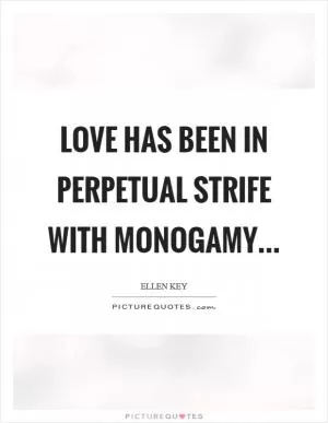 Love has been in perpetual strife with monogamy Picture Quote #1