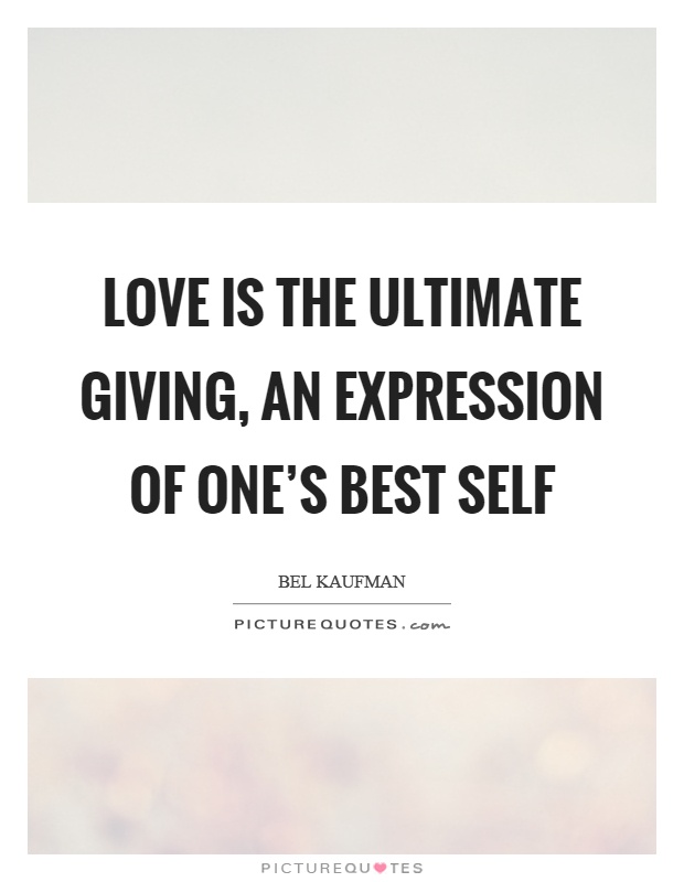 Love is the ultimate giving, an expression of one’s best self Picture Quote #1