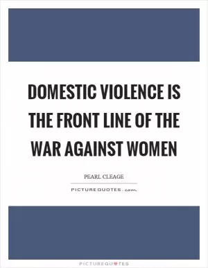Domestic violence is the front line of the war against women Picture Quote #1