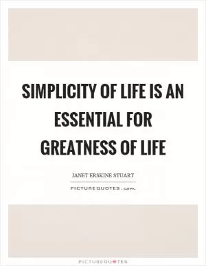 Simplicity of life is an essential for greatness of life Picture Quote #1