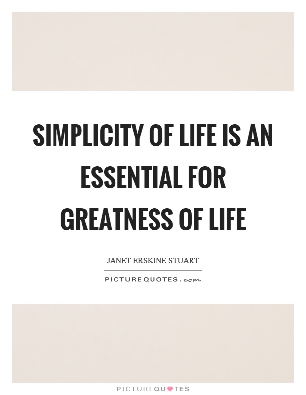 Simplicity of life is an essential for greatness of life Picture Quote #1