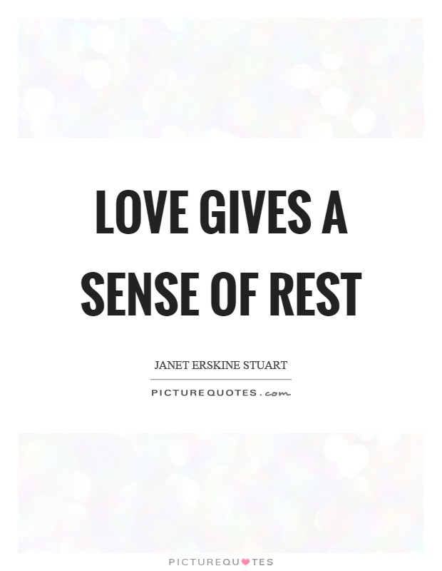 Love gives a sense of rest Picture Quote #1