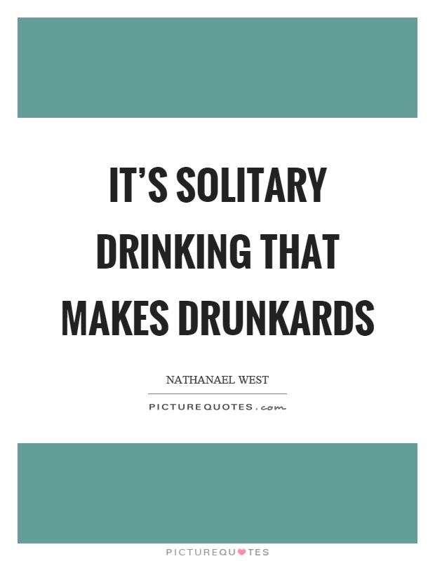 It's solitary drinking that makes drunkards Picture Quote #1