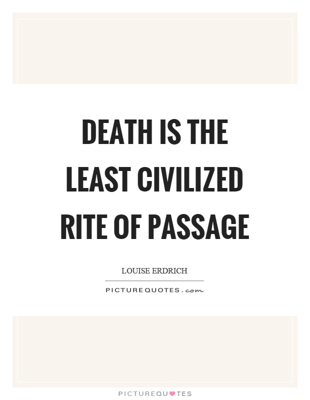 Death is the least civilized rite of passage Picture Quote #1