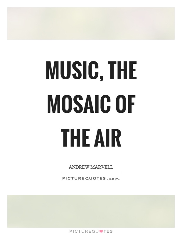 Music, the mosaic of the air Picture Quote #1