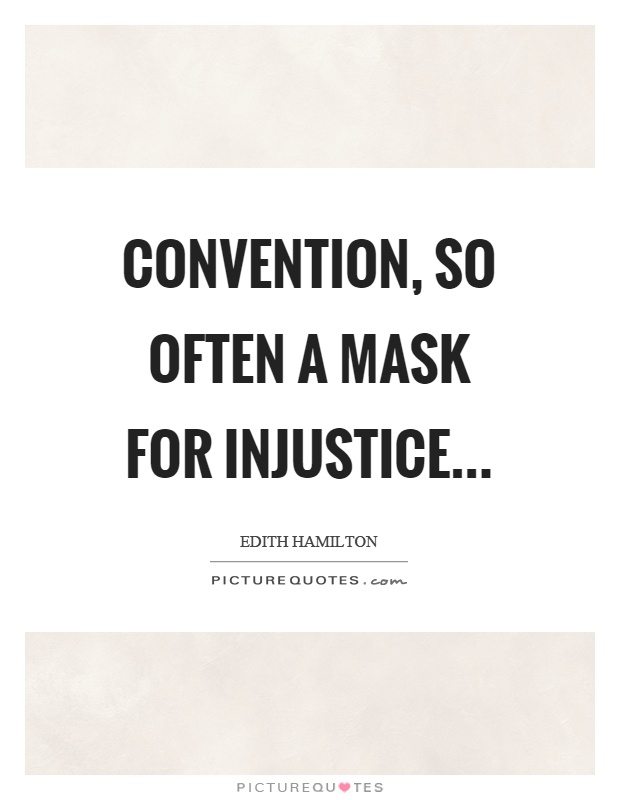 Convention, so often a mask for injustice Picture Quote #1