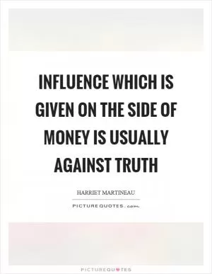 Influence which is given on the side of money is usually against truth Picture Quote #1
