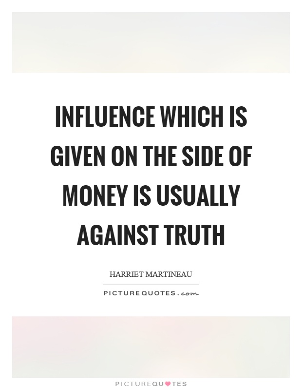 Influence which is given on the side of money is usually against truth Picture Quote #1