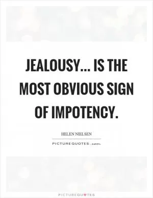 Jealousy... is the most obvious sign of impotency Picture Quote #1