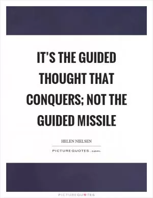 It’s the guided thought that conquers; not the guided missile Picture Quote #1