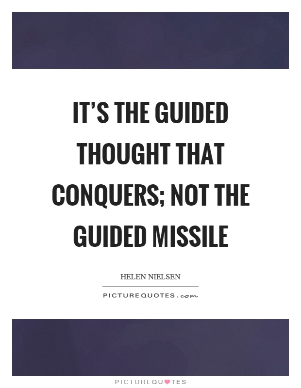 It's the guided thought that conquers; not the guided missile Picture Quote #1