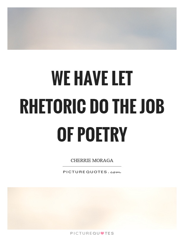 We have let rhetoric do the job of poetry Picture Quote #1