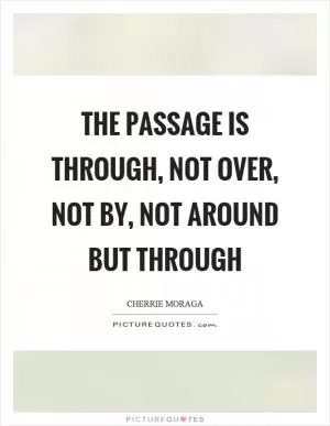 The passage is through, not over, not by, not around but through Picture Quote #1