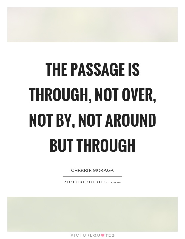 The passage is through, not over, not by, not around but through Picture Quote #1
