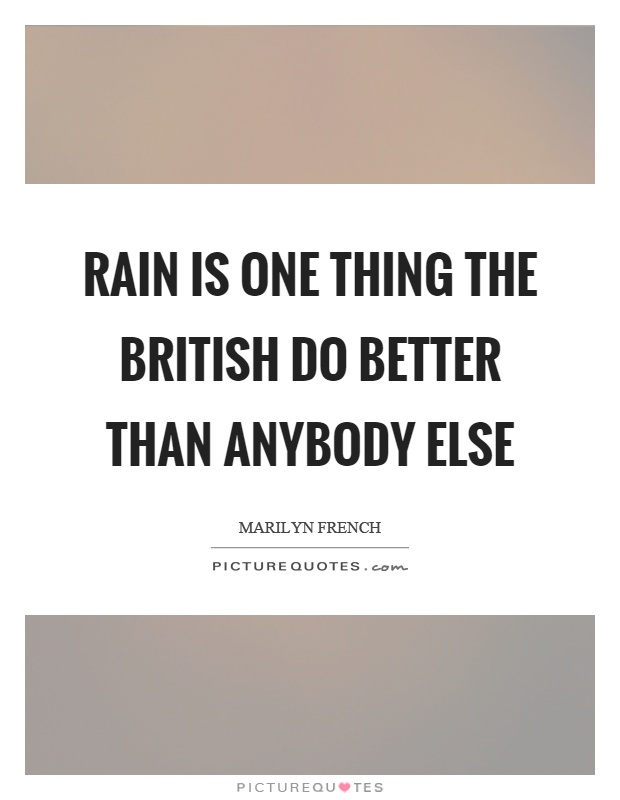 Rain is one thing the British do better than anybody else Picture Quote #1