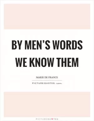 By men’s words we know them Picture Quote #1