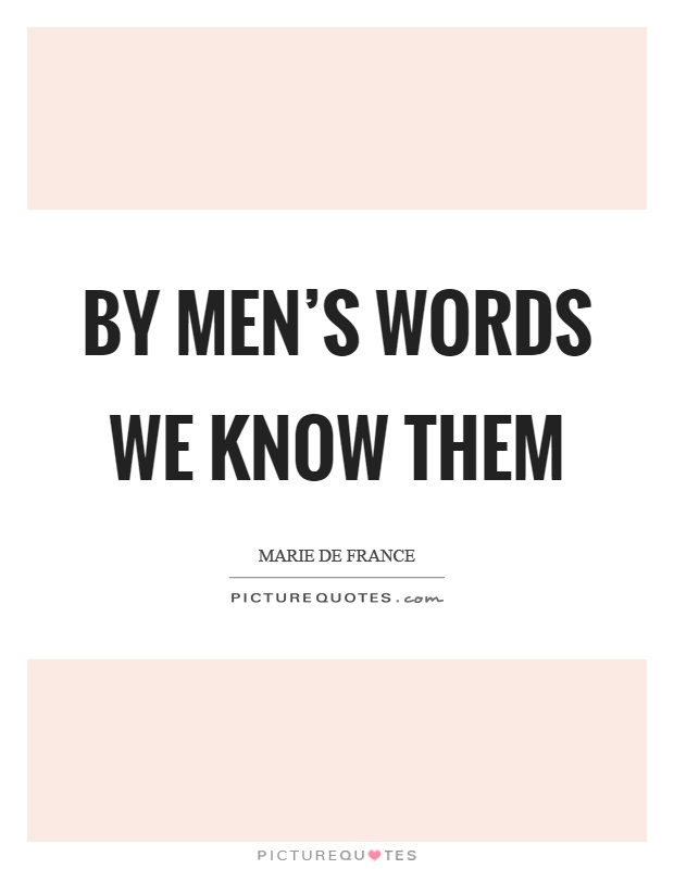 By men's words we know them Picture Quote #1