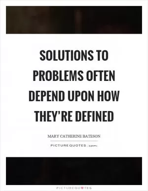 Solutions to problems often depend upon how they’re defined Picture Quote #1